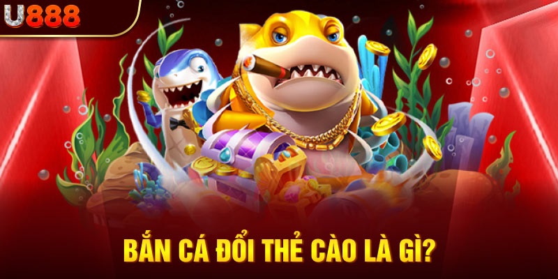 Top Các Game Bắn Cá Đổi Thẻ Cào Đẳng Cấp Tại U888