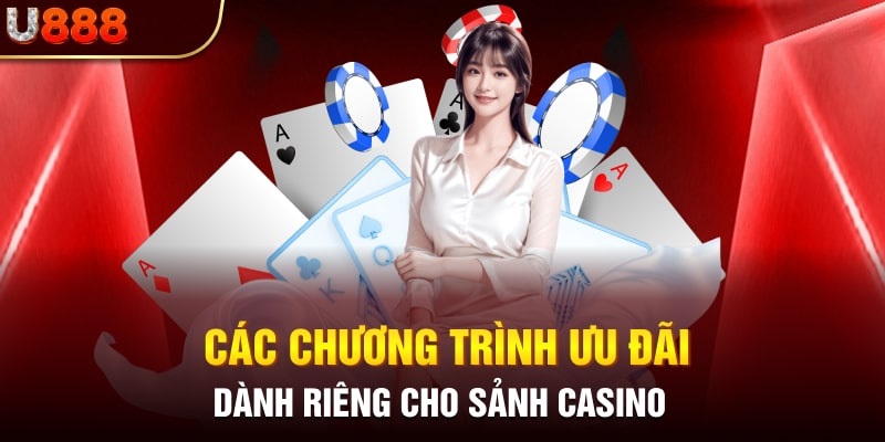 Chương trình khuyến mãi dành riêng cho sảnh casino U888