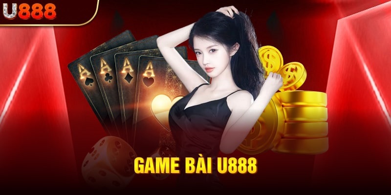 Đắm chìm kho game bài cực hấp dẫn chỉ có tại U888