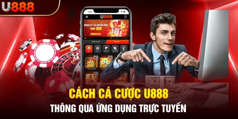 Chi tiết các đặt cược thông qua ứng dụng trực tuyến U888